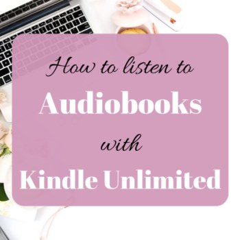 How To Listen To Audiobooks With Kindle Unlimited | Lovely Audiobooks