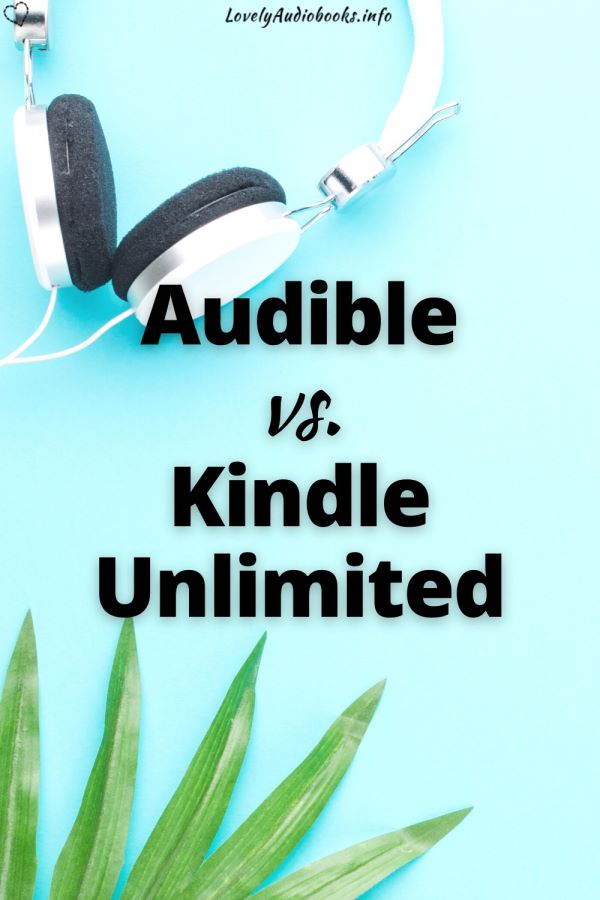 Kindle Unlimited vs Audible in 2022: Which one is better for Audiobooks