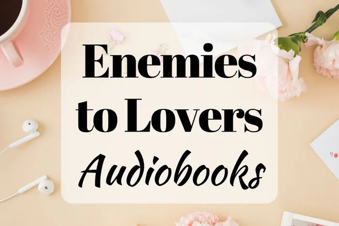 The Best Enemies to Lovers Books on Audible (background image showing white earbuds, pink flowers, a cup of coffe, and papers)