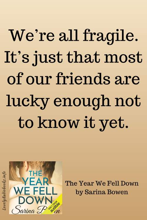 The Year We Fell Down book quote: We’re all fragile. It’s just that most of our friends are lucky enough not to know it yet.