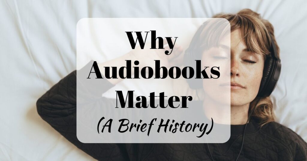 Audiobook History - Why Audiobooks Matter