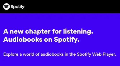 Screenshot from Spotify saying: "A new chapter for listening. Audiobooks on Spotify. Explore a world of audiobooks in the Spotify Web Player."