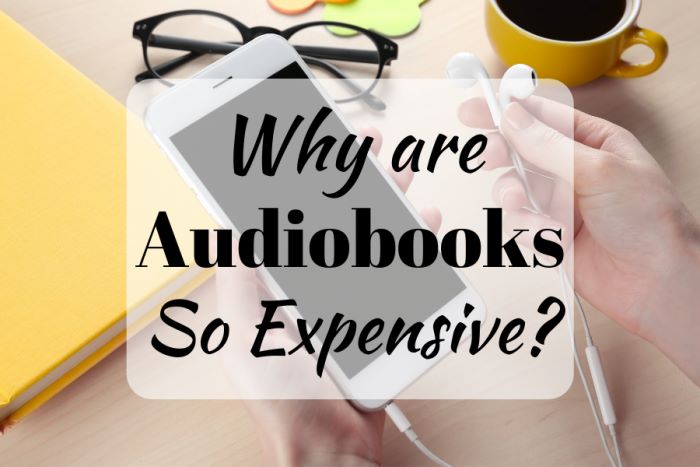 Why are audiobooks so expensive? Background image showing hands holding a phone and earbuds with a book, glasses, and a cup in the background.