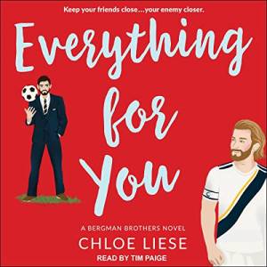 Everything for You by Chloe Liese audiobook cover showing a white man with black hair and a beard wearing a suit and holding a football up with his finger, and a white man with red hair and a beard in soccer kit looking over at him