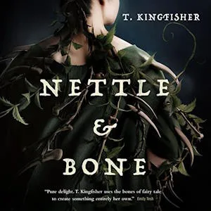 Nettle and Bone by T. Kingfisher audiobook cover showing a white woman from the back, her body is covered in green, prickly leaves