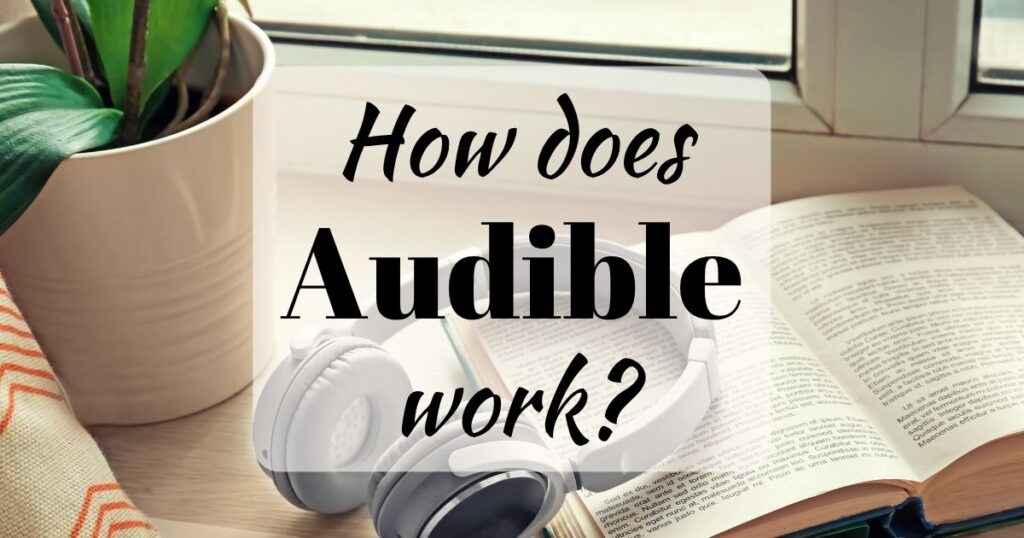 How Does Audible Work? What Beginners Actually Need to Know (2025) 1 How does Audible work? (background photo showing an open book and headphones lying on a windowsill next to a plant)