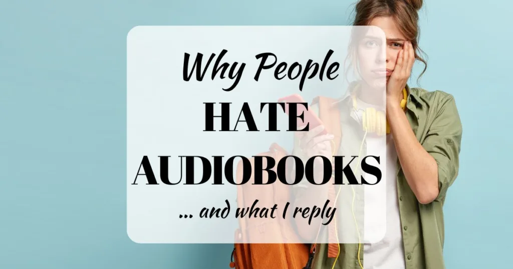 Why People Hate Audiobooks... and what I reply (background image shows a white woman with headphones making an unhappy face)
