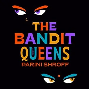 The Bandit Queens audiobook cover is all black with two pairs of eyes with colorful eyebrows, one with a nosering underneath and one with a bindi