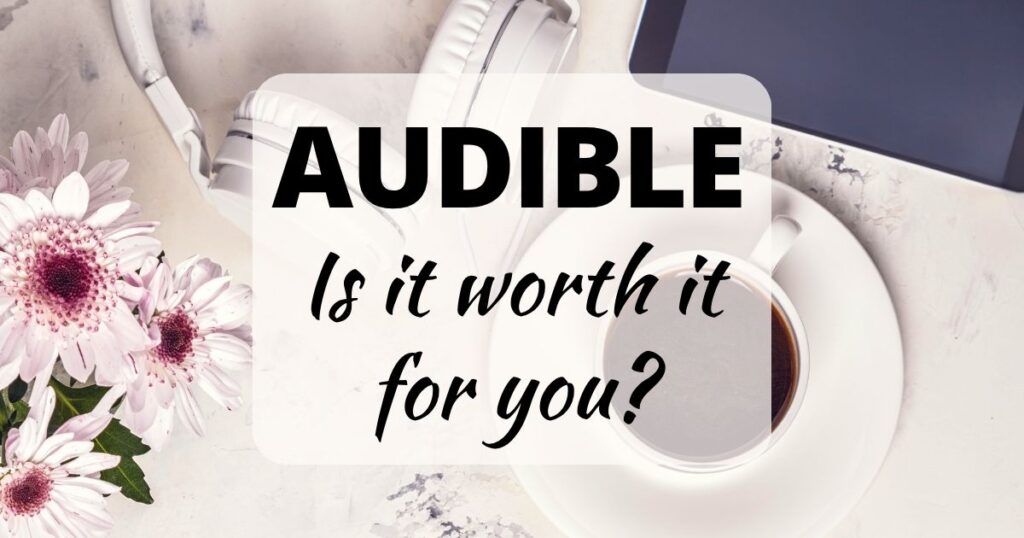 Is Audible Worth It? How to Know Before Your Free Trial Ends (2025) 2 Audible - Is it worth it for you? Background image: white headphones, pink flowers, black smart phone, cup of coffee