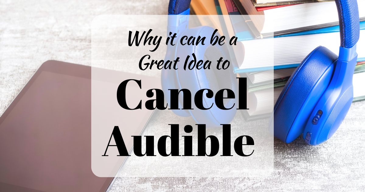 Why it can be a Great Idea to Cancel Audible (background image of an ereader, blue headphones and a stack of books)