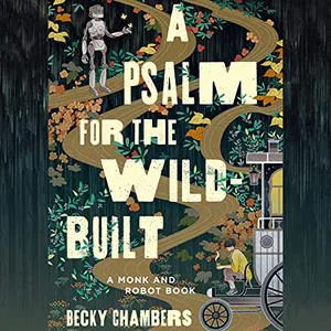 A Psalm for the Wild-Built audiobook cover is an intricate, serene illustration showing a path, a silver robot, and a person with short dark hair on a high cart