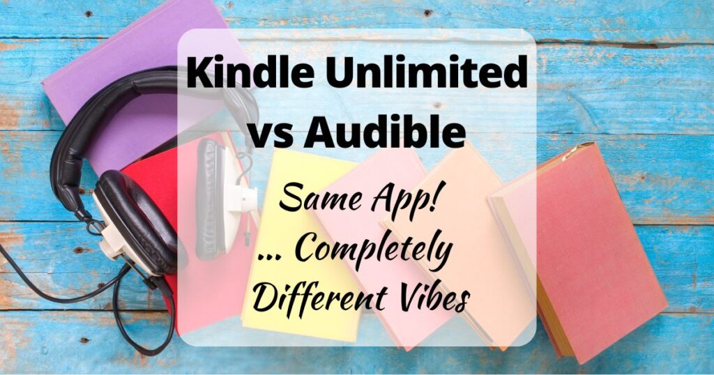 Kindle Unlimited vs Audible: Same App! ... Completely Different Vibes (background images shows black headphones lying on a row of colorful books)