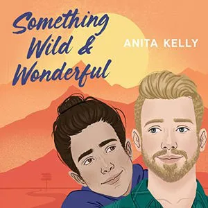 Something Wild and Wonderful audiobook cover shows a blond white man with a short beard and a darker skinned man with long hair in a bun, they're smiling and looking at each other