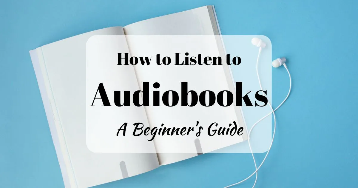 How to Listen to Audiobooks A Beginner's Guide for 2024 Lovely