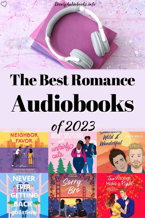 The Best Romance Audiobooks of 2023, showing a photo of white headphones lying on a stack of pink and purple books, and a collage of book covers showing The Neighbor Favor, Highly Suspicious and Unfairly Cute, Something Wild and Wonderful, Never Ever Getting Back Together, Sorry Bro, Two Wrongs Make a Right