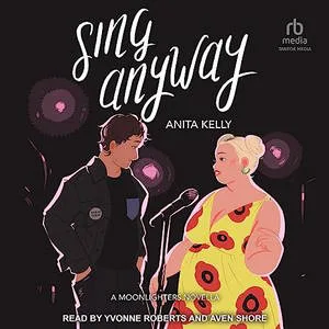 Sing Anyway audiobook cover shows a white woman with blonde hair in a bright yellow dress and a white person with short brown hair in a black jacket, both standing together in front of a microphone