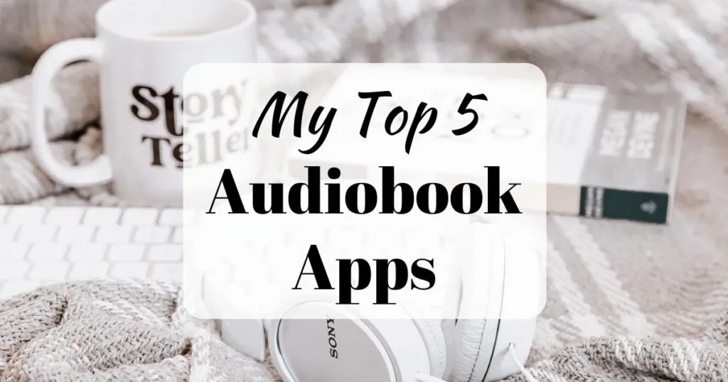 Best Audiobook Apps: IMage showing white headphones on a grey blanket, a white cup saying "Storyteller" and a book, text overlay "My Top 5 Audiobook Apps"