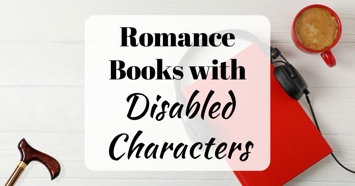 Romance Books with Disabled Characters (background photo shows a cup of coffee, a red book with black headphones on top, and a walking cane)