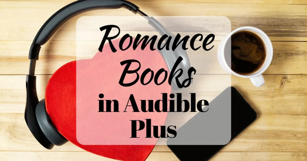 Romance Books in Audible Plus (background image shows a red heart on a wodden table, black headphones on the heart, a phone, and a cup of coffee)