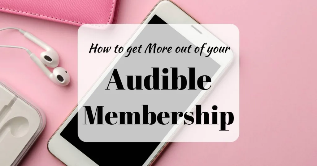 How to get More out of your Audible Membership (background image showing an audiobook concept with a phone and white earbuds)