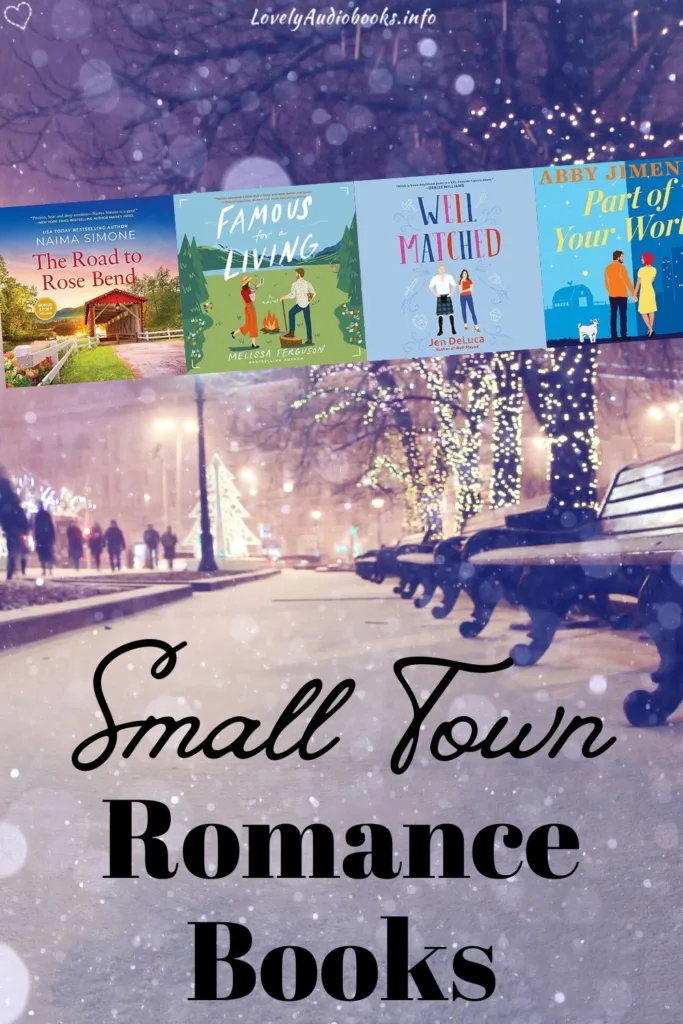 Small Town Romance Books (background shows a snowy street lined with lit trees), audiobook cover ocllage: The Road to Rose Bend, Famous for a Living, Well Matched, Part of Your World
