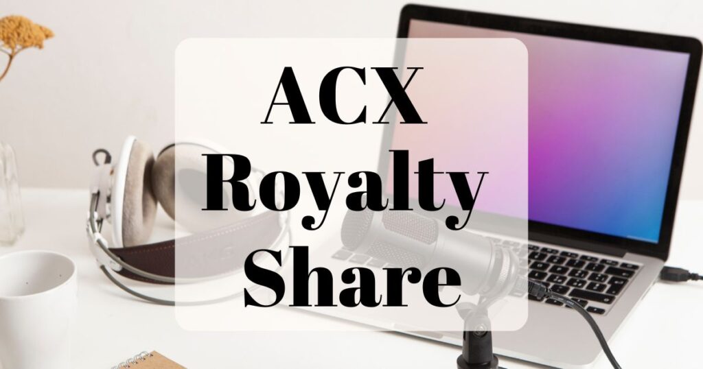 ACX Royalty Share (background image shows a white desk with an open laptop, a microphone, and headphones)