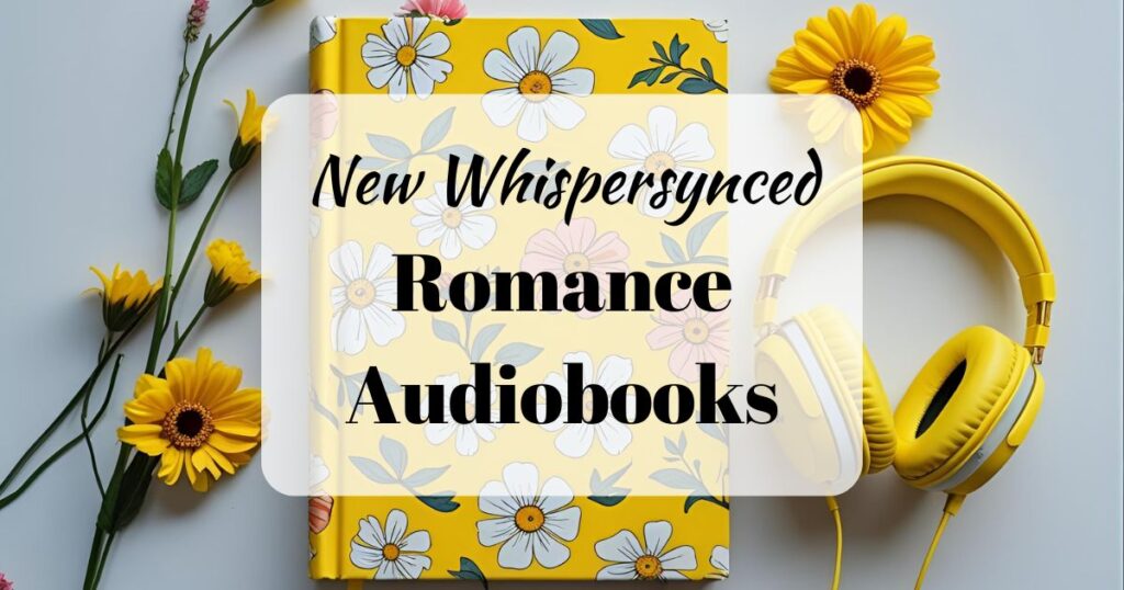 New Whispersynced Romance Audiobooks (background image shows a yellow book and yellow headphones)