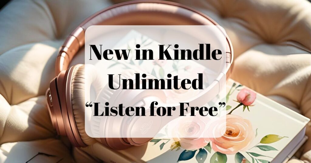 New Audiobooks in Kindle Unlimited Listen for Free (background image shows rose gold headphones and a book with flowers on the cover)