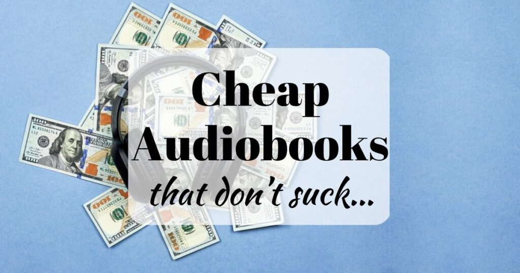 Cheap Audiobooks That Don't Suck: My 4 Go-To Methods After 2000+ Books 1 Cheap Audiobooks that don't suck ... (background image showing black headphones lying on a pile of dollar bills)